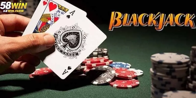 Cách Chơi Black Jack Và Chiến Lược Hiệu Quả Tại 58win